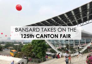 Bansard takes on Canton Fair's 125th Edition